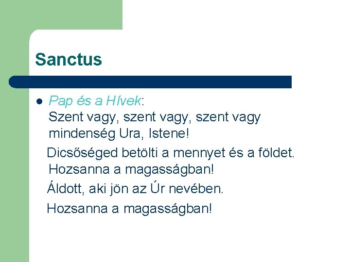 Sanctus Pap és a Hívek: Szent vagy, szent vagy mindenség Ura, Istene! Dicsőséged betölti