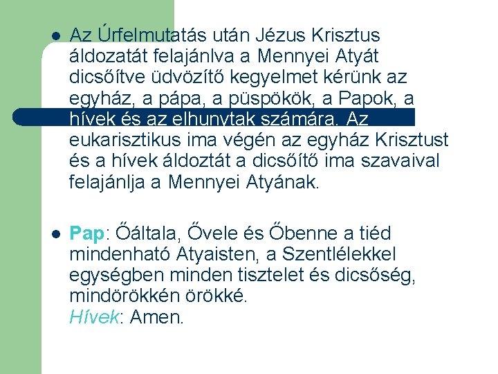 l Az Úrfelmutatás után Jézus Krisztus áldozatát felajánlva a Mennyei Atyát dicsőítve üdvözítő kegyelmet