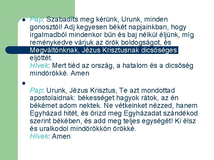l Pap: Szabadíts meg kérünk, Urunk, minden gonosztól! Adj kegyesen békét napjainkban, hogy irgalmadból