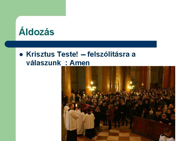 Áldozás l Krisztus Teste! -- felszólításra a válaszunk : Amen 