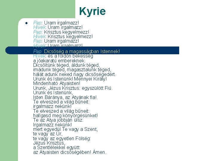 Kyrie l l Pap: Uram irgalmazz! Hívek: Uram irgalmazz! Pap: Krisztus kegyelmezz! Hívek: Krisztus
