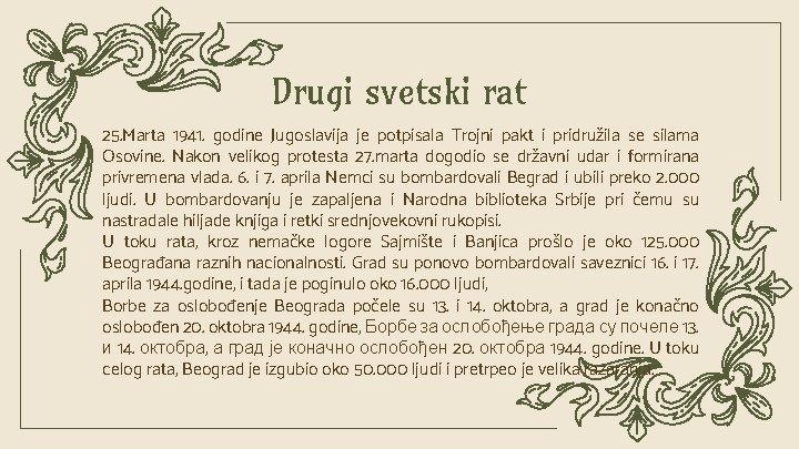 Drugi svetski rat 25. Marta 1941. godine Jugoslavija je potpisala Trojni pakt i pridružila