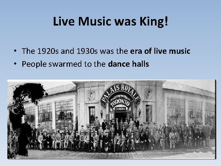 Live Music was King! • The 1920 s and 1930 s was the era