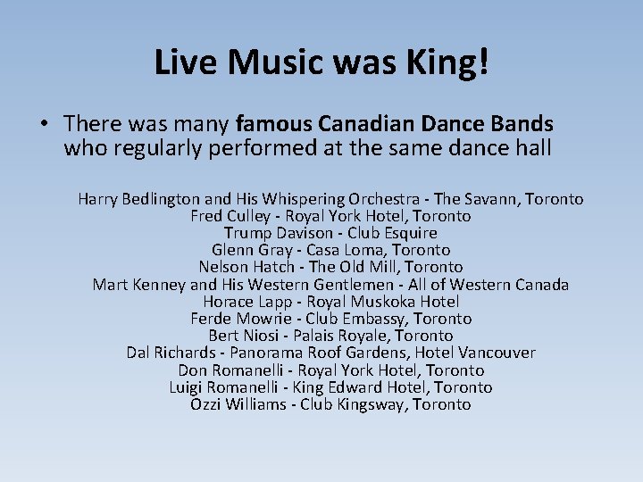 Live Music was King! • There was many famous Canadian Dance Bands who regularly