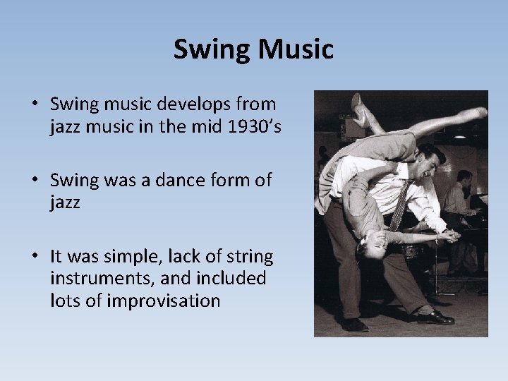 Swing Music • Swing music develops from jazz music in the mid 1930’s •