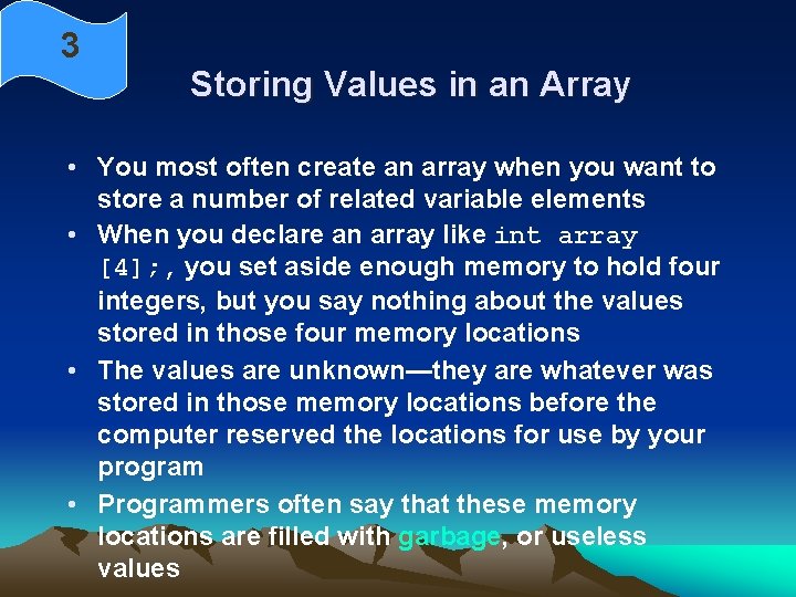 3 Storing Values in an Array • You most often create an array when