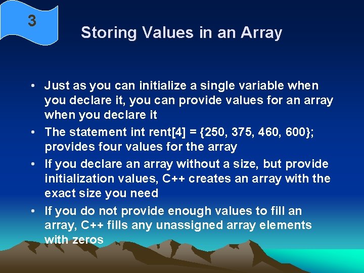 3 Storing Values in an Array • Just as you can initialize a single