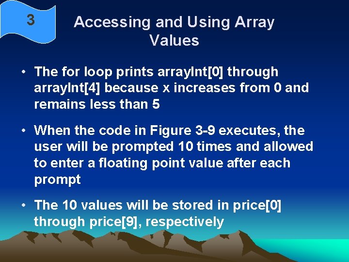 3 Accessing and Using Array Values • The for loop prints array. Int[0] through