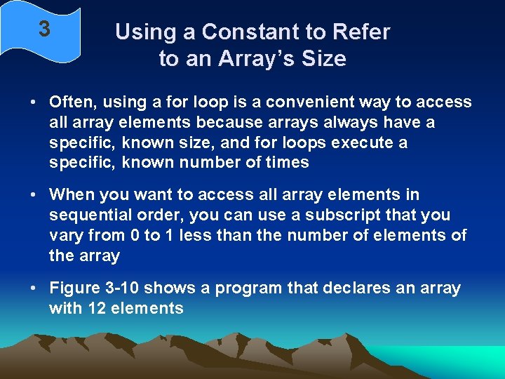 3 Using a Constant to Refer to an Array’s Size • Often, using a