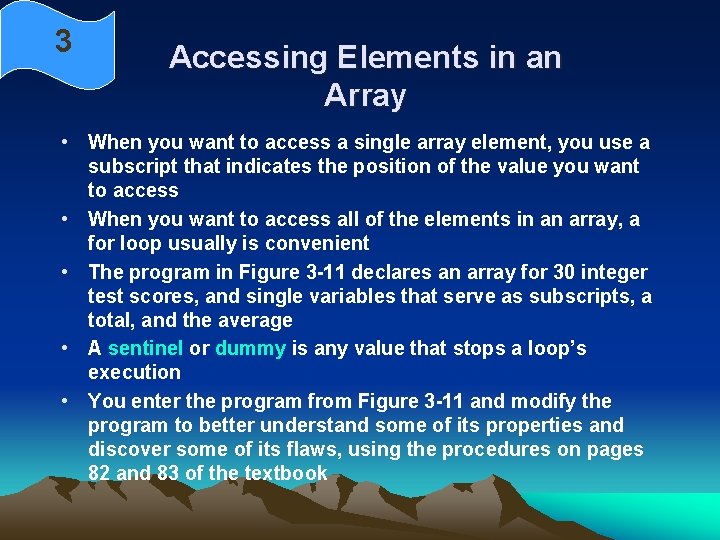 3 Accessing Elements in an Array • When you want to access a single
