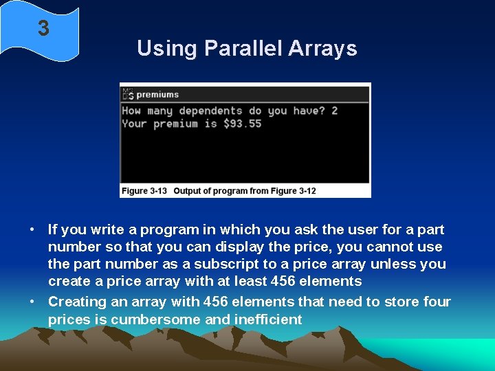 3 Using Parallel Arrays • If you write a program in which you ask