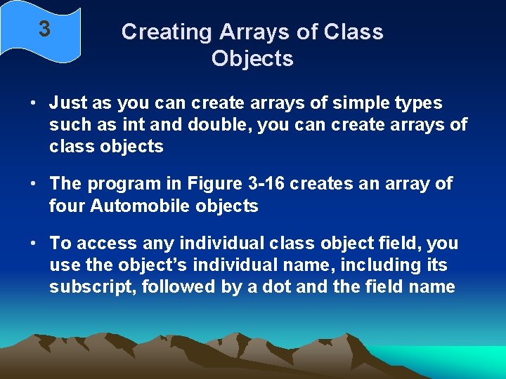3 Creating Arrays of Class Objects • Just as you can create arrays of