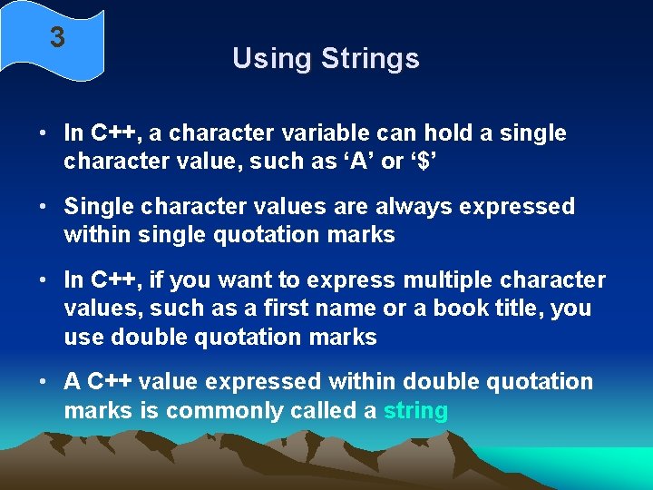 3 Using Strings • In C++, a character variable can hold a single character