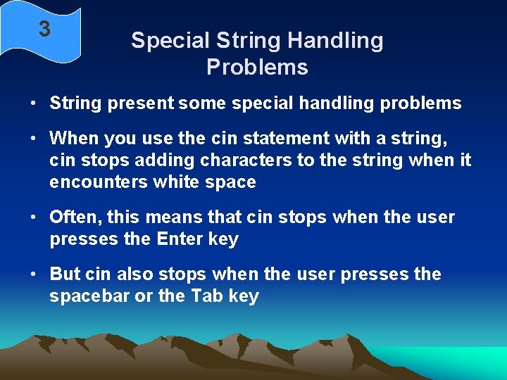 3 Special String Handling Problems • String present some special handling problems • When