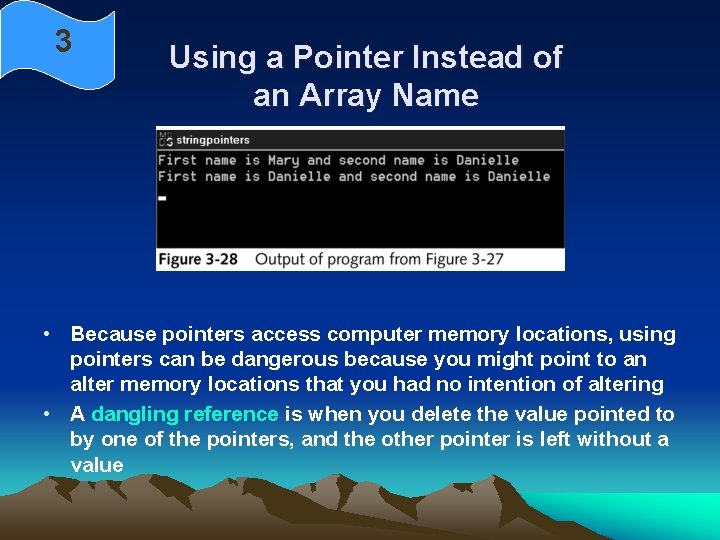 3 Using a Pointer Instead of an Array Name • Because pointers access computer