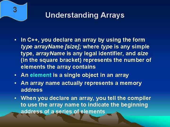 3 Understanding Arrays • In C++, you declare an array by using the form
