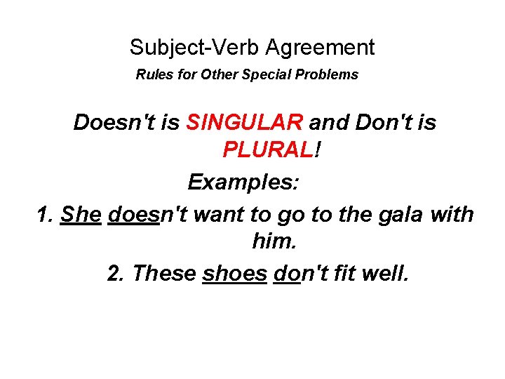 Subject-Verb Agreement Rules for Other Special Problems Doesn't is SINGULAR and Don't is PLURAL!