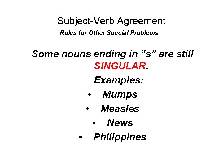 Subject-Verb Agreement Rules for Other Special Problems Some nouns ending in “s” are still