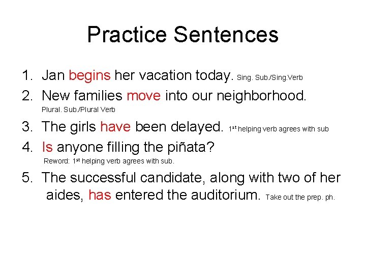 Practice Sentences 1. Jan begins her vacation today. Sing. Sub. /Sing. Verb 2. New