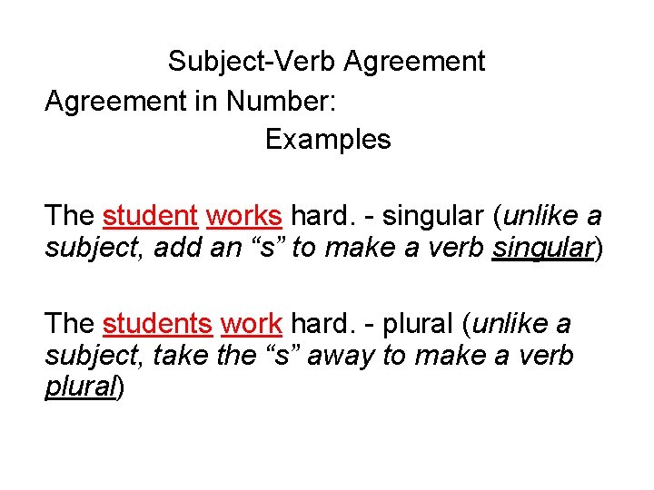 Subject-Verb Agreement in Number: Examples The student works hard. - singular (unlike a subject,