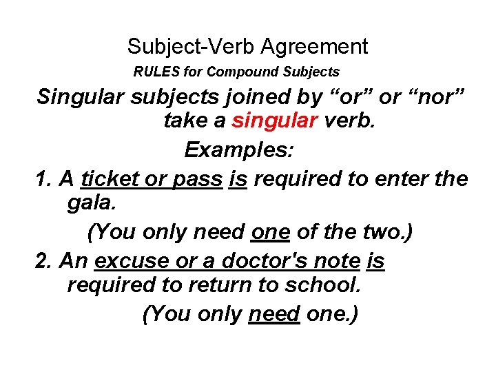 Subject-Verb Agreement RULES for Compound Subjects Singular subjects joined by “or” or “nor” take