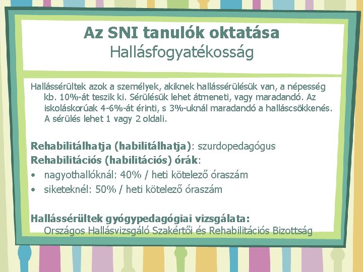 Az SNI tanulók oktatása Hallásfogyatékosság Hallássérültek azok a személyek, akiknek hallássérülésük van, a népesség