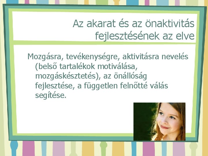 Az akarat és az önaktivitás fejlesztésének az elve Mozgásra, tevékenységre, aktivitásra nevelés (belső tartalékok