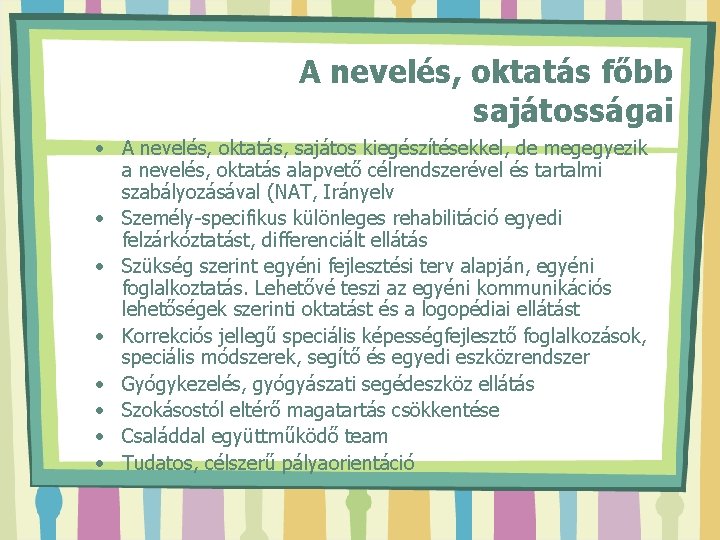 A nevelés, oktatás főbb sajátosságai • A nevelés, oktatás, sajátos kiegészítésekkel, de megegyezik a