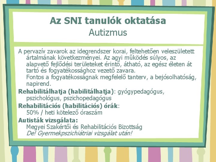 Az SNI tanulók oktatása Autizmus A pervazív zavarok az idegrendszer korai, feltehetően veleszületett ártalmának