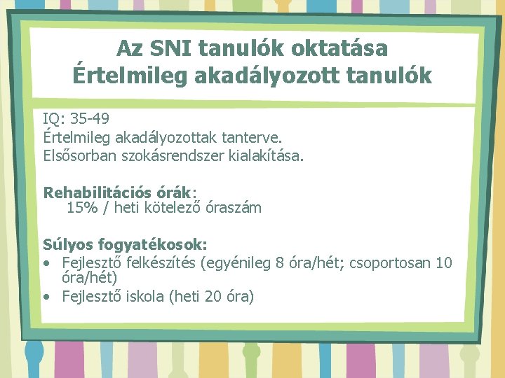 Az SNI tanulók oktatása Értelmileg akadályozott tanulók IQ: 35 -49 Értelmileg akadályozottak tanterve. Elsősorban