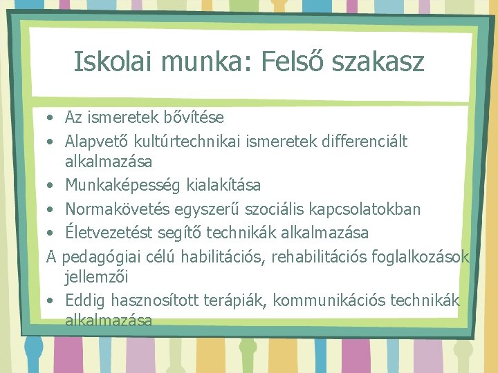 Iskolai munka: Felső szakasz • Az ismeretek bővítése • Alapvető kultúrtechnikai ismeretek differenciált alkalmazása