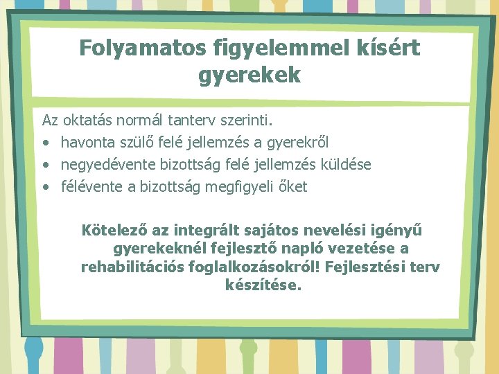 Folyamatos figyelemmel kísért gyerekek Az oktatás normál tanterv szerinti. • havonta szülő felé jellemzés