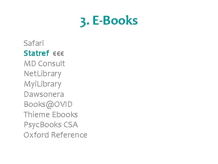 3. E-Books Safari Statref €€€ MD Consult Net. Library Myi. Library Dawsonera Books@OVID Thieme
