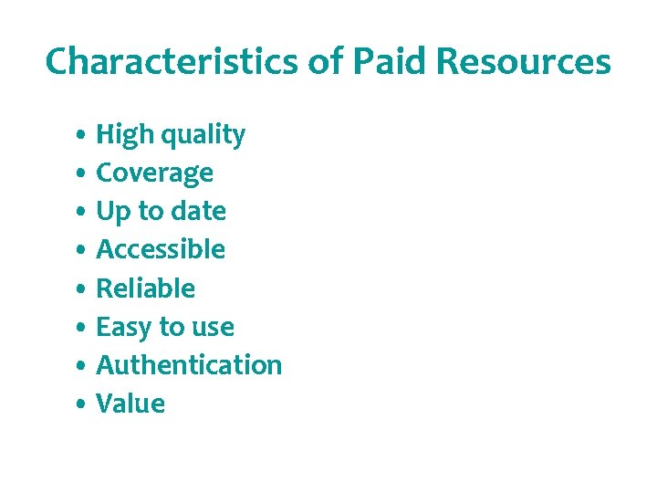 Characteristics of Paid Resources • High quality • Coverage • Up to date •