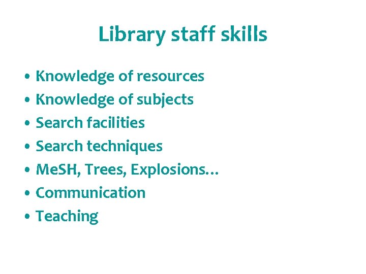 Library staff skills • Knowledge of resources • Knowledge of subjects • Search facilities