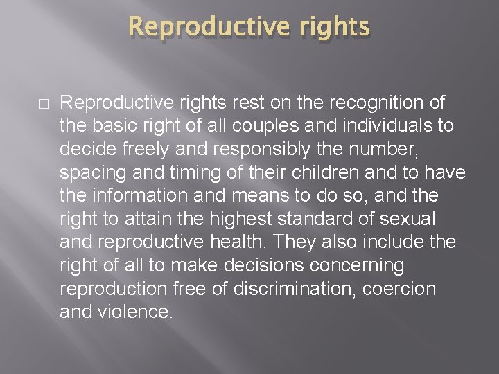 Reproductive rights � Reproductive rights rest on the recognition of the basic right of