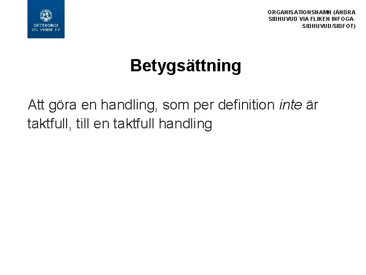 ORGANISATIONSNAMN (ÄNDRA SIDHUVUD VIA FLIKEN INFOGASIDHUVUD/SIDFOT) Betygsättning Att göra en handling, som per definition