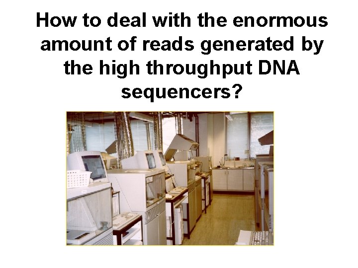 How to deal with the enormous amount of reads generated by the high throughput
