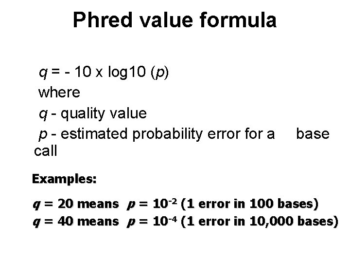 Phred value formula q = - 10 x log 10 (p) where q -