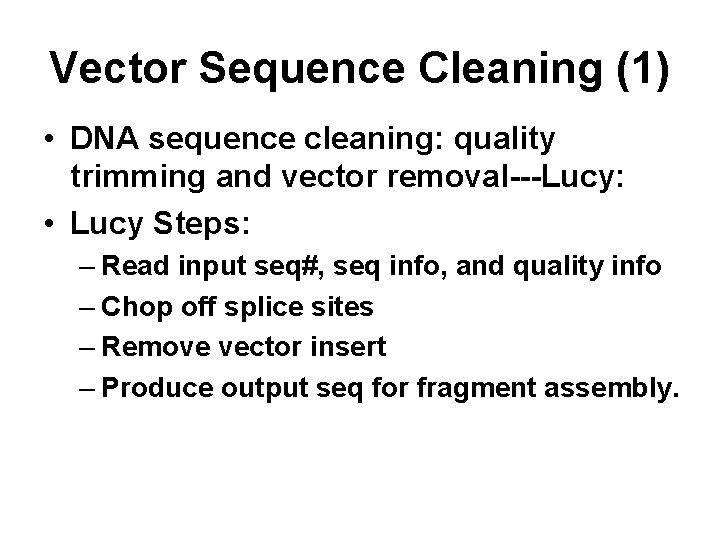 Vector Sequence Cleaning (1) • DNA sequence cleaning: quality trimming and vector removal---Lucy: •