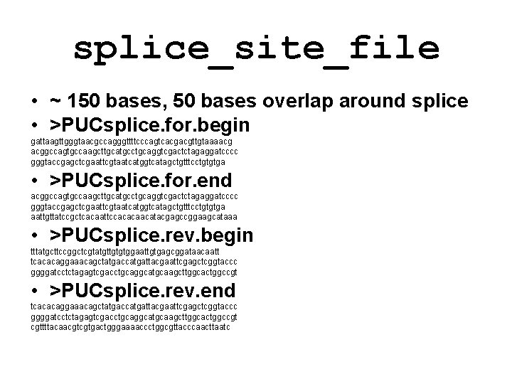 splice_site_file • ~ 150 bases, 50 bases overlap around splice • >PUCsplice. for. begin