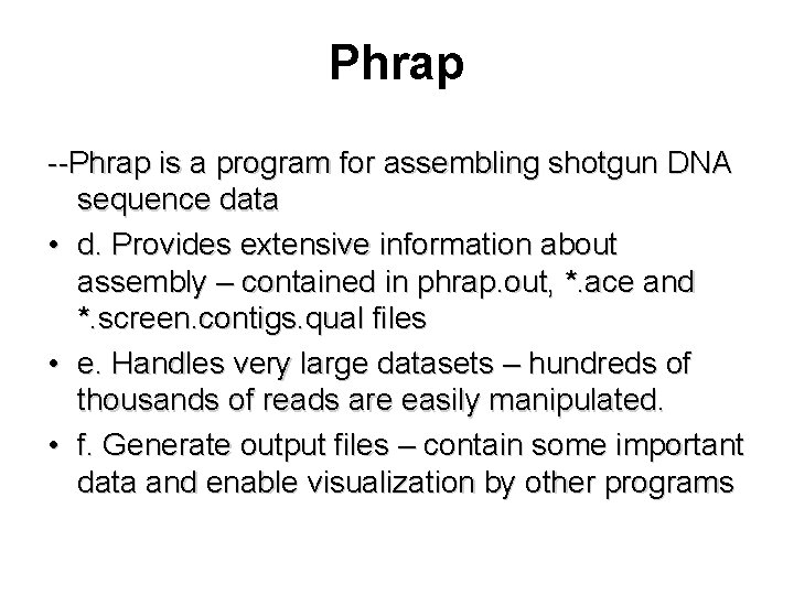 Phrap --Phrap is a program for assembling shotgun DNA sequence data • d. Provides