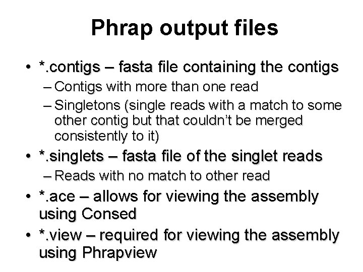 Phrap output files • *. contigs – fasta file containing the contigs – Contigs