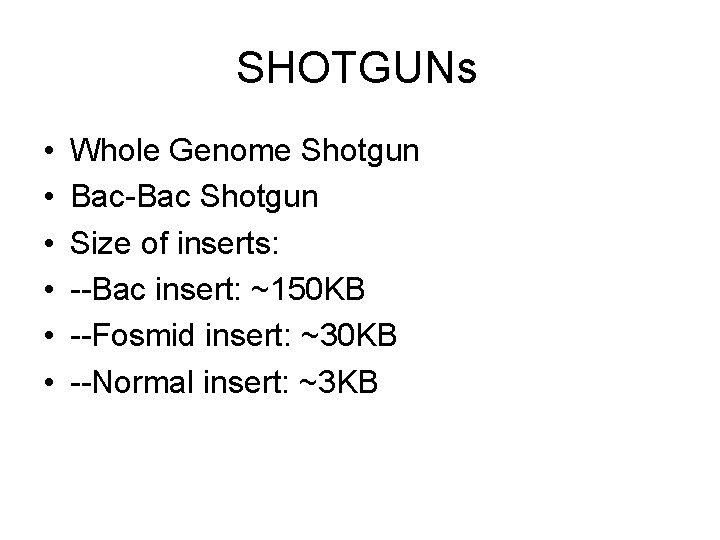 SHOTGUNs • • • Whole Genome Shotgun Bac-Bac Shotgun Size of inserts: --Bac insert: