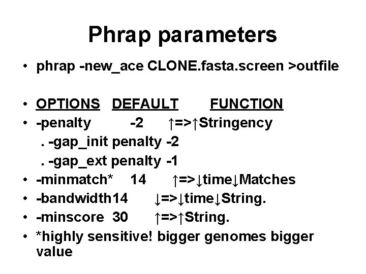 Phrap parameters • phrap -new_ace CLONE. fasta. screen >outfile • OPTIONS DEFAULT FUNCTION •
