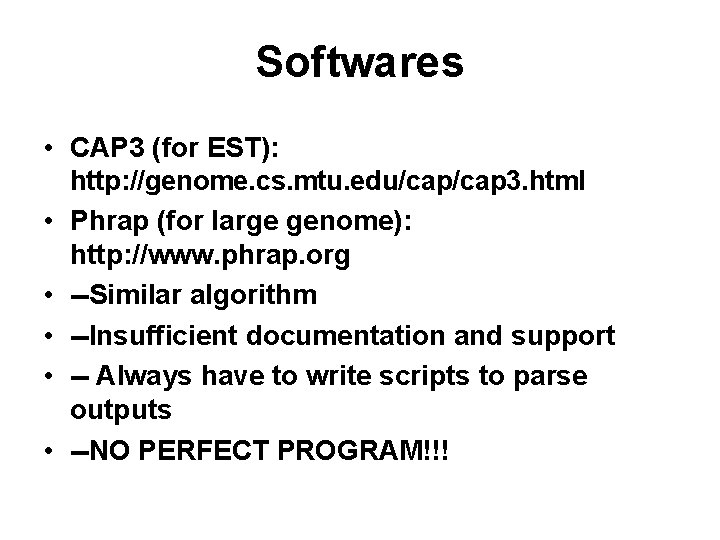 Softwares • CAP 3 (for EST): http: //genome. cs. mtu. edu/cap 3. html •