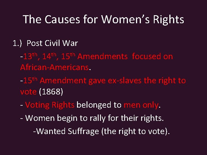 The Causes for Women’s Rights 1. ) Post Civil War -13 th, 14 th,