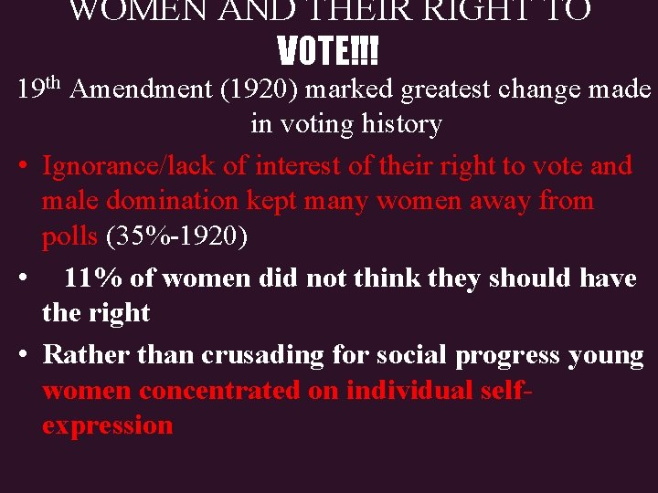 WOMEN AND THEIR RIGHT TO VOTE!!! 19 th Amendment (1920) marked greatest change made