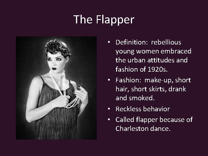 The Flapper • Definition: rebellious young women embraced the urban attitudes and fashion of