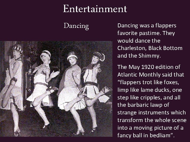 Entertainment Dancing was a flappers favorite pastime. They would dance the Charleston, Black Bottom